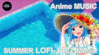 Summer Anime LOFI MUSIC  [Jazz-chill-good vibes]