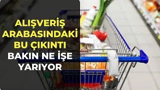 Alışveriş Arabasındaki Bu Çıkıntı Bakın Ne İşe Yarıyor