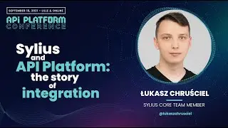 API Platform Conference 2021 - Łukasz Chruściel - Sylius & API Platform: the story of integration