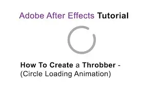 After Effects Tutorial - How To Create a Throbber (Circle Loading Animation)