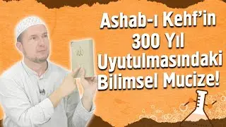 Eshâb-ı Kehf’in 300 yıl uyutulmasındaki bilimsel mucize! / Kerem Önder