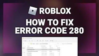 Roblox – How to Fix Error Code 280 in Roblox! | Complete 2024 Guide