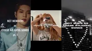 NCT AS CHASE ATLANTIC TIKTOK COMPILATION