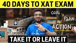 40 Days to XAT Exam | XAT 2025 Take or Leave it ? XAT Colleges, Cut Offs, Important Topics