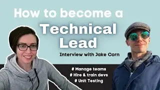 How to Become a Technical Lead & Manage Software Developers | Interview with Jake Corn