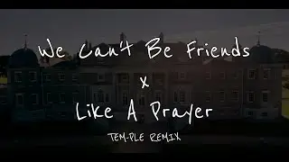 We Can't Be Friends x Like A Prayer TEM-PLE REMIX