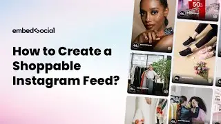 How to Create & Embed a Shoppable Instagram Feed?