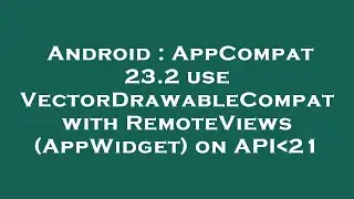 Android : AppCompat 23.2 use VectorDrawableCompat with RemoteViews (AppWidget) on API 21