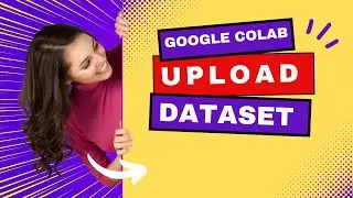 HOW TO LOAD DATASET IN GOOGLE COLAB | Easy Guide!