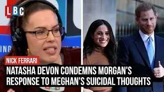 Natasha Devon condemns Morgan's response to Meghan's suicidal thoughts | LBC