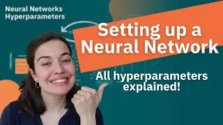 Neural Networks Hyperparameters Explained | How to set up your neural network