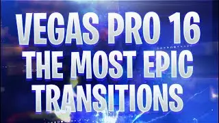 Vegas Pro 16: The Most EPIC Transitions - Tutorial #386