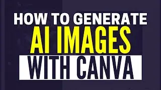 How To Use Canva To Generate AI Images