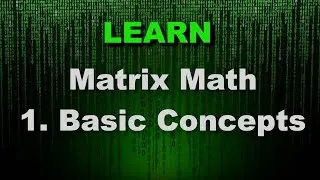 Matrix Math - Basic Concepts - Matrices - Linear Algebra - Fundamental 2D/3D Math