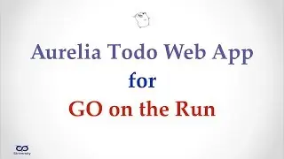 #golang #aurella #striversity Aurelia Todo Web App for Go on the Run