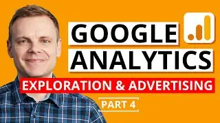 Google Analytics Exploration and Advertising Reports – Google Analytics Tutorial Lesson 4