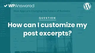 How to Customize WordPress Post Excerpts | WordPress Excerpt Tutorial