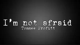 Tommee Profitt- I’m Not Afraid (Lyrics)