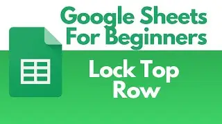 Google Sheets For Beginners - LOCK/ FREEZE Rows or Columns