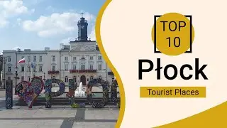 Top 10 Best Tourist Places to Visit in Plock | Poland - English