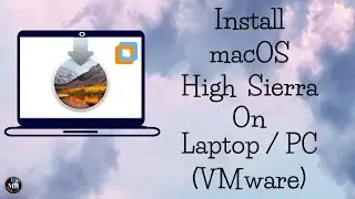 How To Install Mac OS X High Sierra on PC (in VM)