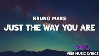 Bruno Mars - Just The Way You Are (Lyrics)