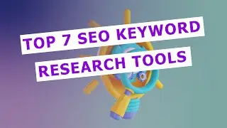 Keyword Research Tools: Top 7 SEO Keyword Research Tools