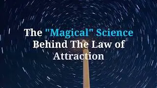 The Magical Science Behind The Law of Attraction