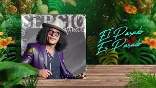 El PASADO es Pasado ⌛ Sergio Vargas 🎺 (Audio Oficial)