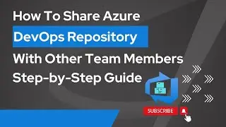 4. How To Share Azure DevOps Repositories With Other Members | Azure DevOps | Step By Step Guide