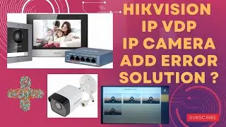 HIKVISION IP VDP CAMERA PLAY ERROR SOLUTION ? IP CAMERA ADD ERROR IN VDP HIKVISION