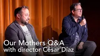 Our Mothers Q&A with director with César Díaz