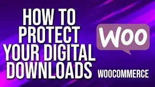 How To Protect Your Digital Downloads WooCommerce Tutorial