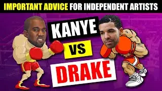 Actually important advice for independent artists (Kanye vs. Drake - Who wins?)