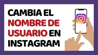 Cómo Cambiar el Nombre de Usuario en Instagram Desde el Celular