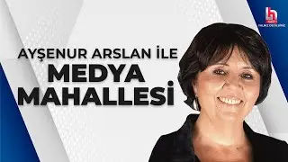 #CANLI | Ayşenur Arslan ile Medya Mahallesi | #HalkTV