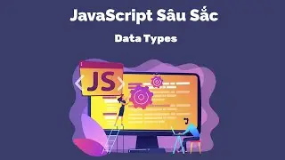 JavaScript Sâu Sắc - Data Types P2