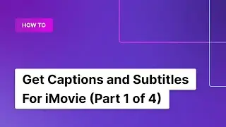 How to Get Captions and Subtitles For iMovie (Part 1 of 4) | Rev