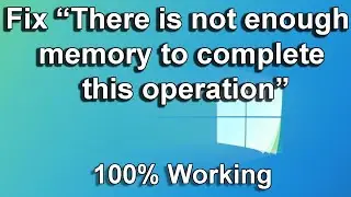 How To Fix there is not enough memory to complete this operation in windows 10