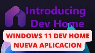 ✅ Microsoft presenta la aplicación DEV HOME para Windows 11 🤖