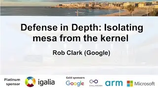 XDC 2023 | October 18 | Defense in Depth: Isolating mesa from the kernel | Rob Clark