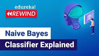 Naive Bayes Classifier Explained | Naive Bayes Algorithm | Edureka | Machine Learning Rewind