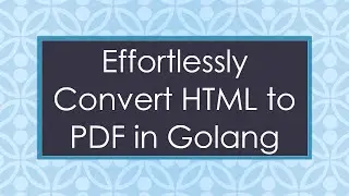 Effortlessly `Convert HTML to PDF` in Golang