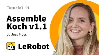 Assemble  Koch v1.1: LeRobot Tutorial #1 by Jess Moss (Deprecated)