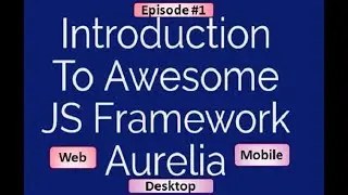 Aurelia Js tutorial Episode-1 | An Introduction To Aurelia