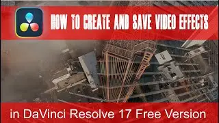 How to Create and Save Video Effects in DaVinci Resolve 17 Free Version