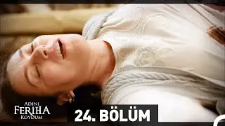 Adını Feriha Koydum 24. Bölüm
