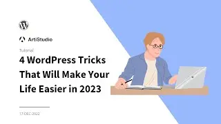 4 WordPress Tricks That Will Make Your Life Easier in 2023