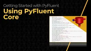 Using PyFluent Core — Lesson 4