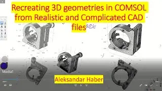 Recreating 3D Geometries in COMSOL from Realistic and Complicated CAD Files